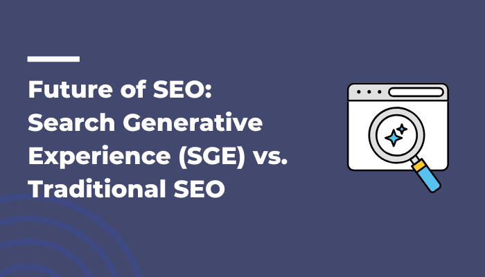 Future of SEO Search Generative Experience (SGE) vs. Traditional SEO