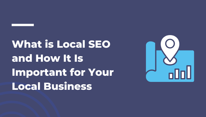 What is Local SEO and How It Is Important for Your Local Business