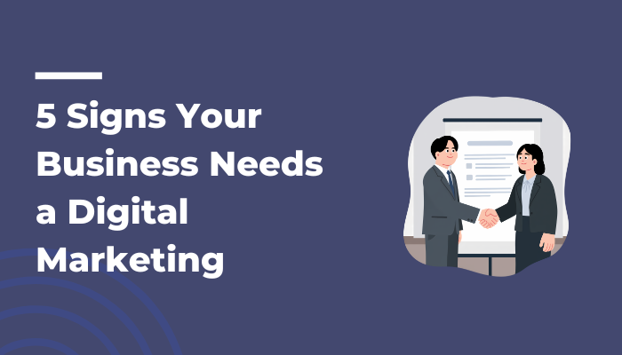 5 Signs Your Business Needs a Digital Marketing