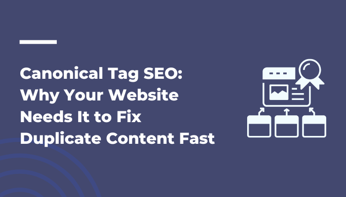 Canonical Tag SEO Why Your Website Needs It to Fix Duplicate Content Fast