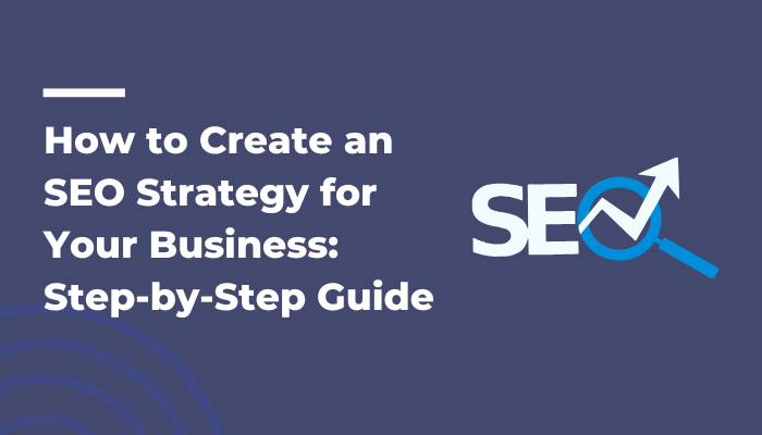How-to-Create-an-SEO-Strategy-for-Your-Business-Step-by-Step-Guide