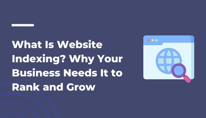 What Is Website Indexing Why Your Business Needs It to Rank and Grow